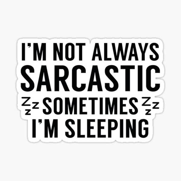 I Am Not Sarcastic, Sometimes I'm Sleeping - Sarcastic Stickers for Mobile and Laptop, 3 x 2 Inches