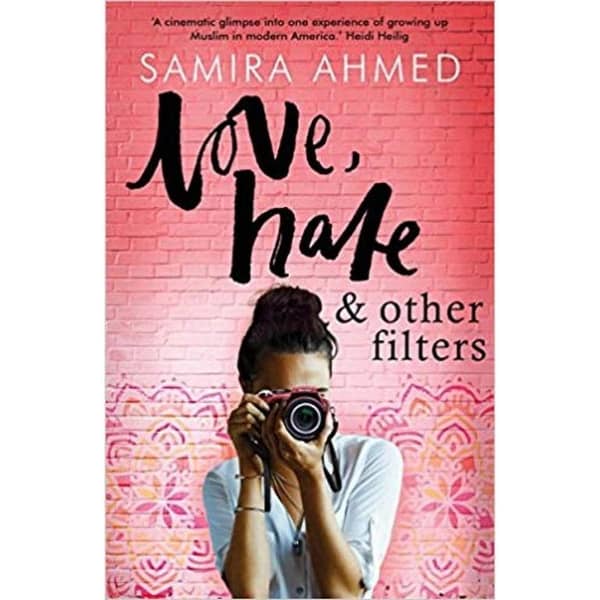 Love, Hate and Other Filters by Samira Ahmed - A Novel