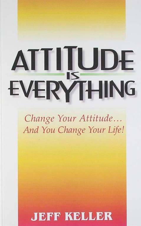 Change Your Attitude to Change Your Life - Attitude Is Everything