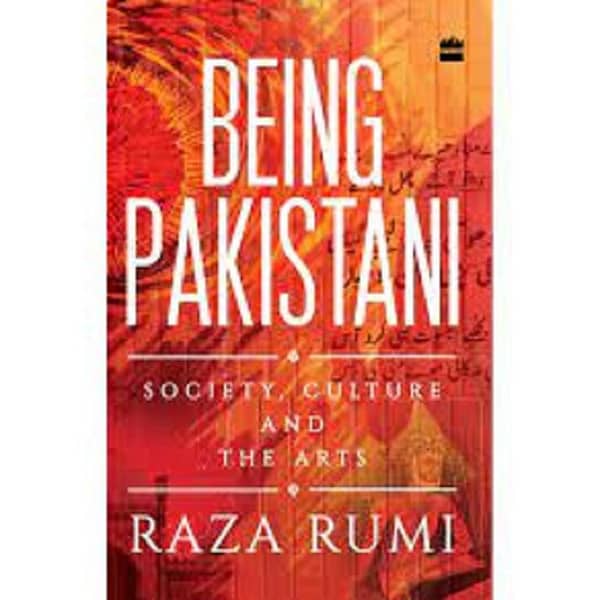 Being Pakistani: Society, Culture and the Arts by Raza Rumi