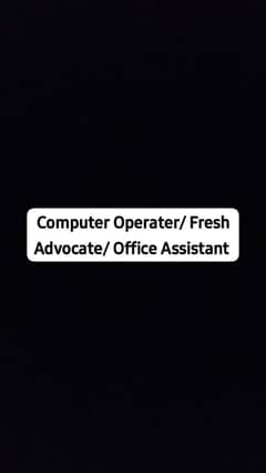 Computer Operater/ Fresh Advocate/ Office Assistant