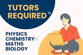 Tutors Needed – Maths, Physics, Chemistry, Biology (Read Description)