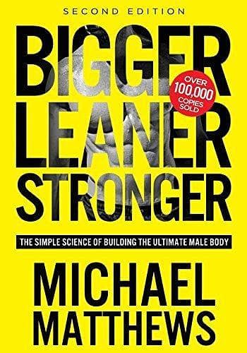 Bigger Leaner Stronger: A Guide by Michael Matthews for Achieving the Ideal Male Physique