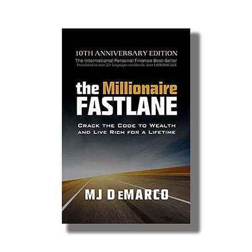 The Millionaire Fastlane, 10th Anniversary Edition by M. J DeMarco: Your Guide to Wealth and a Rich Life