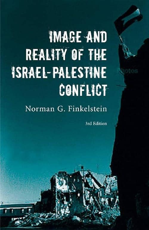 Image and Reality of the Israel-Palestine Conflict by Norman G. Finkelstein
