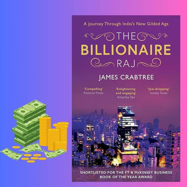 The Billionaire Raj: A Journey Through India's New Gilded Age by James Crabtree