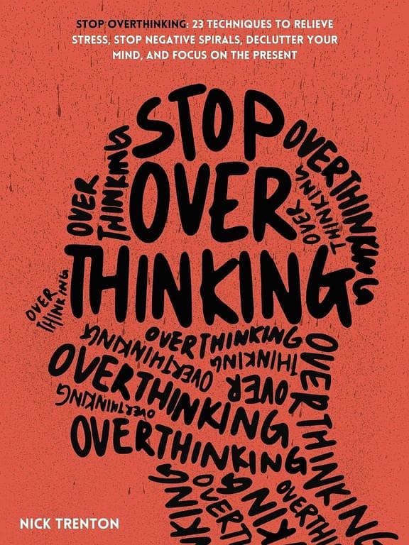 Stop Overthinking: 23 Techniques for Stress Relief and Mind Clarity by Nick Trenton