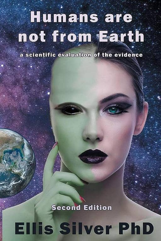 Humans Are Not from Earth: A Scientific Evaluation by Ellis Silver