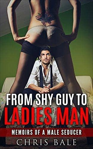 From Shy Guy to Ladies Man by Chris Bale
