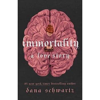 Immortality by Dana Schwartz - A Thought-Provoking Novel