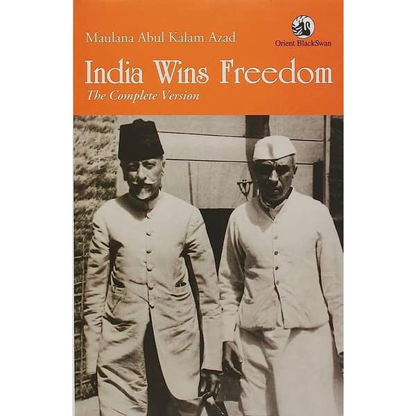 India Wins Freedom: The Complete Version by Maulana Abul Kalam Azad