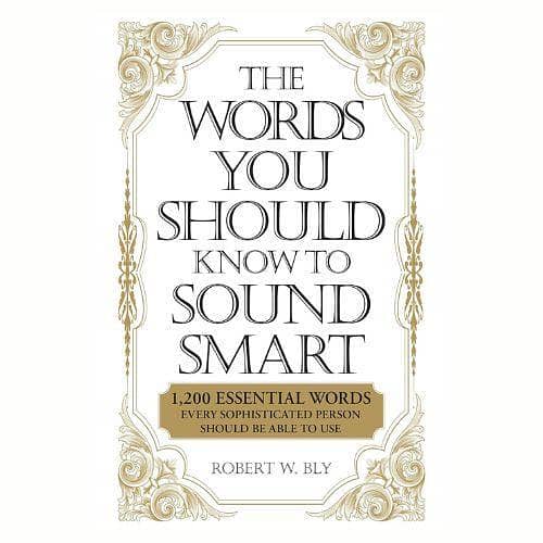 The Words You Should Know to Sound Smart: 1200 Essential Words for the Sophisticated Individual by Robert W. Bly