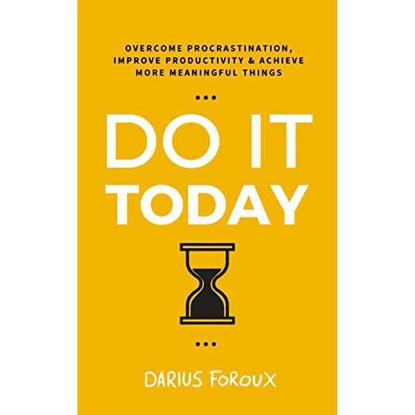 Do It Today: Tackle Procrastination, Boost Productivity, and Accomplish Meaningful Goals