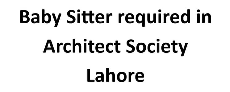 Baby Sitter Required Lahore Architect Society