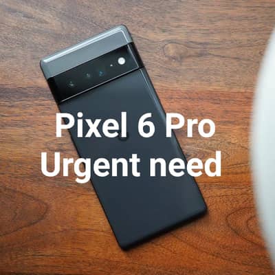 Urgent need Google pixel 6 Pro Urgent need