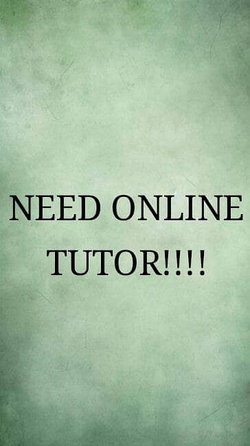 Need Online Tutor Urgent