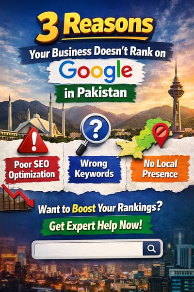 3 Reasons Your Business Doesn’t Rank on Google in Pakistan