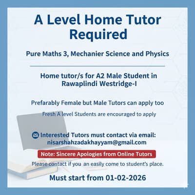 A Level  Home Tutor Required (Pure Maths 3, Mechanics, CS and Physics)