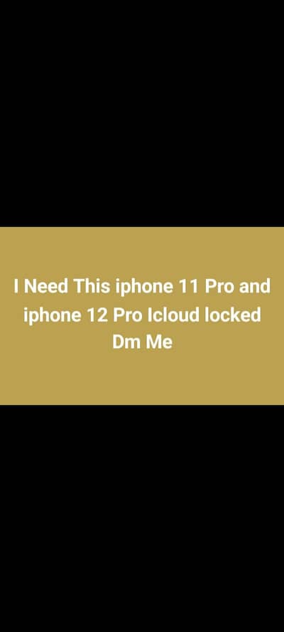 i need Iphone 11 Pro and 12 Pro Icloud locked