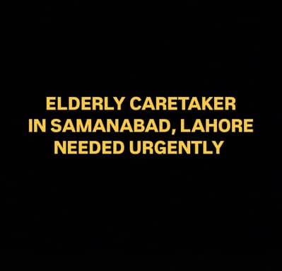 Elderly Caretaker urgently hiring Samanabad