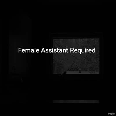 Female Assistant Required