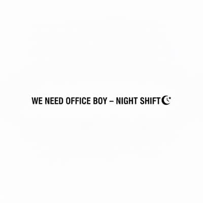 We Need Office Boy – Night Shift