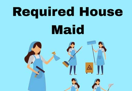 Required House maid for home work