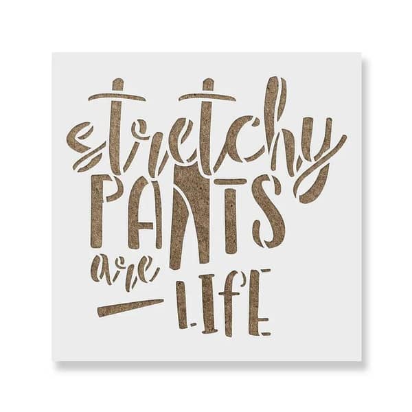 Stretchy Pants Are Life Stencil by Aizal collection | 18 x 18 stencil for wall