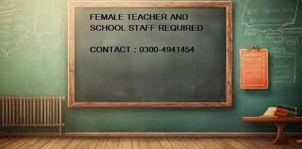 FEMALE TEACHER AND FEMALE SCHOOL STAFF REQUIRED