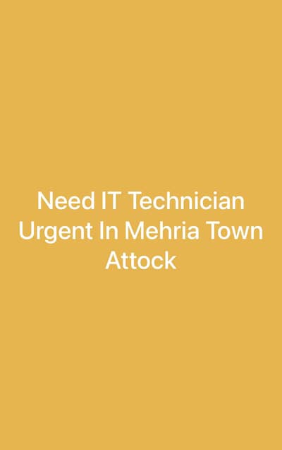 Need IT Technician Urgent In Mehria Town Attock