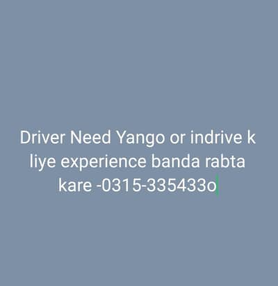 Driver Need Yango or indrive k liye experience banda rabta kare