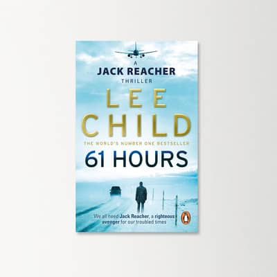 61 Hours: a Jack Reacher Thriller by LEE CHILD