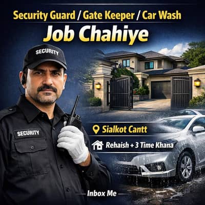Security guard gate keeper car wash job chahiye mujah kisi house ma