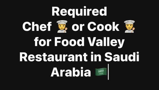 Chef or Cook Required for Food Valley Resturant Saudi Arabia