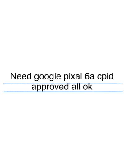 Need google pixal 6a approved