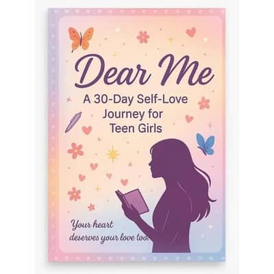 “Dear Me – A 30-Day Self-Love Journey for Teen Girls”,