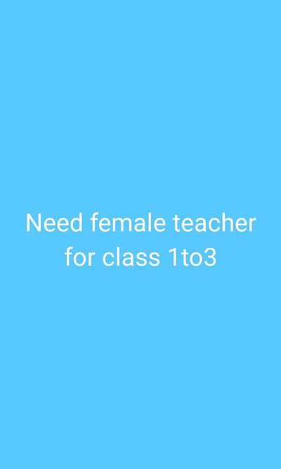 need female teacher For class 1 to 3 Subject urdu