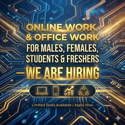  WE ARE HIRING – Online & Office Work Opportunity 