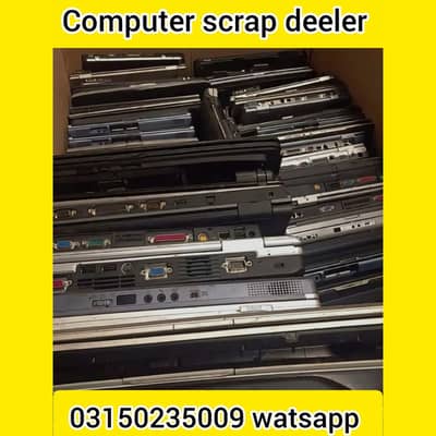 Computer scrap deeler 03150235009 watsapp