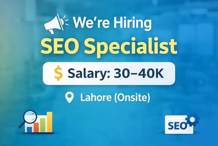SEO Specialist (Onsite – Lahore) | PKR 30K–40K | Immediate Hiring