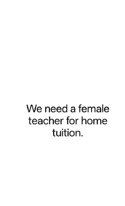 We need a female teacher for home tuition.