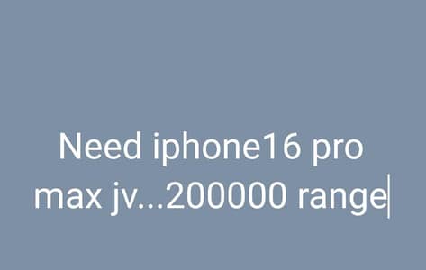 need iphone 16 pro max jv