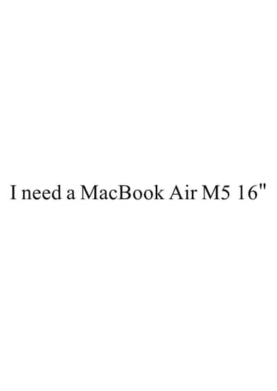 I need MacBook M5 Air 15"
