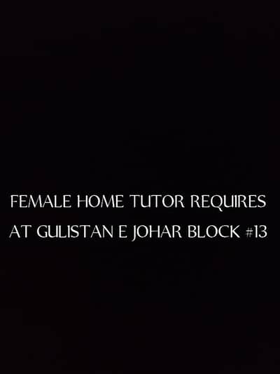 FEMALE HOME TUTOR REQUIRES FOR FEMALE STUFENT OF CLASS XI