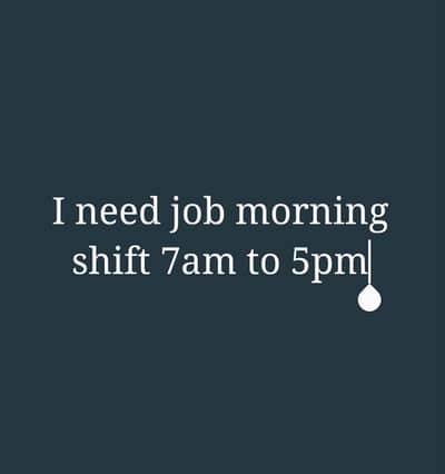 I need job morning shift