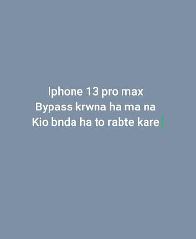iphone 13 pro max bypass krwna ha ma na[ kio bnda ho to rabta kare ]