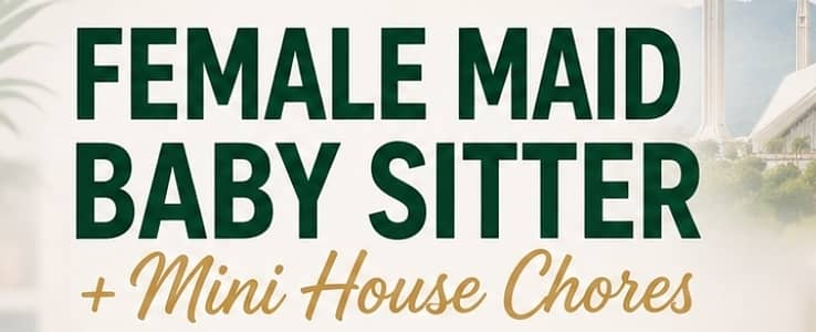 Hiring Female Maid & Baby Sitter