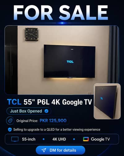 TCL 55” P6L 4K Google TV for Sale Just box opened, Whatsapp only