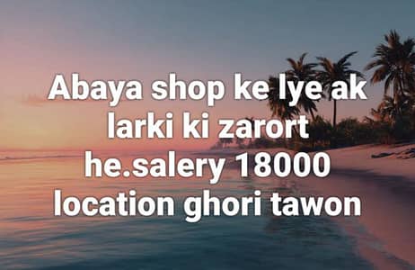 abaya shop ke lye salesgirl ki zarort he.