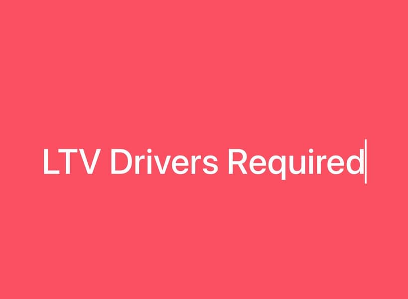 LTV Drivers Required 0